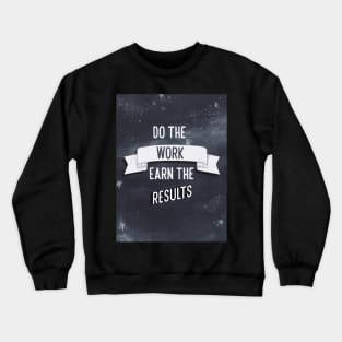 Do the work, earn the results Crewneck Sweatshirt